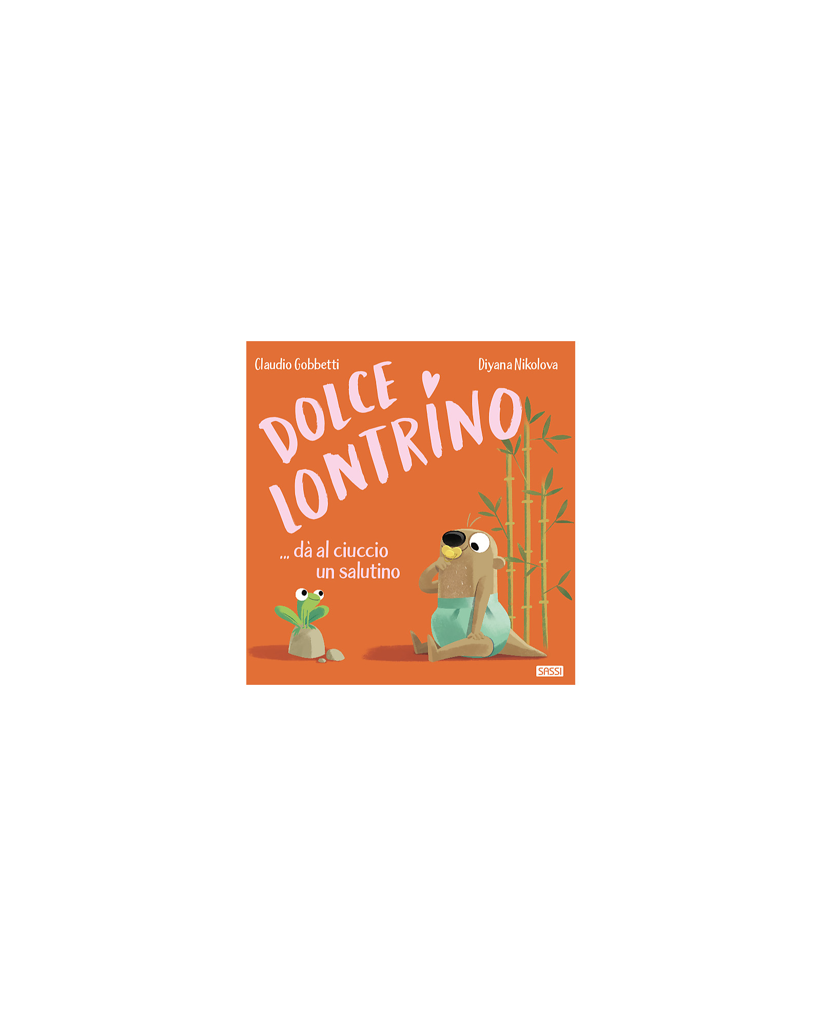 Sassi Junior Libro Illustrato Dolce Lontrino dà al Ciuccio un Salutino -  dai 2 Anni unisex (bambini)